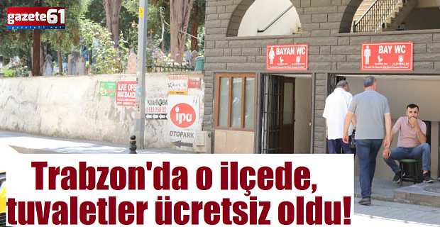 Trabzon'un o ilçesinde, tuvaletler ücretsiz oldu!