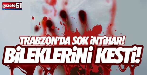 Trabzon’da şok intihar!