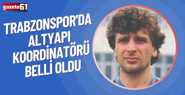 Trabzonspor'da Altyapı Koordinatörü belli oldu