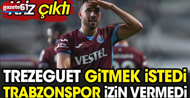 Trezeguet gitmek istedi, Trabzon izin vermedi