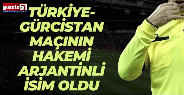Türkiye-Gürcistan maçının hakemi Arjantinli isim oldu