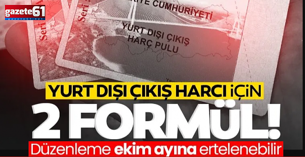 Yurtdışı çıkış harcı için iki formül masada