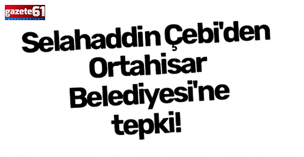 Başkan Çebi, Ortahisar'a yüklendi!
