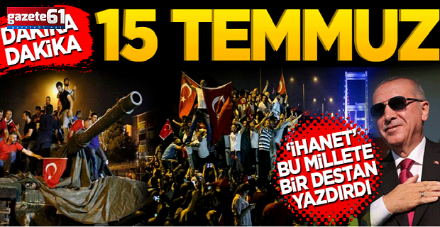 Dakika dakika 15 Temmuz!