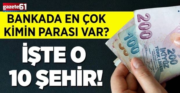 Bankalarda en çok mevduat tutulan şehirler hangileri?