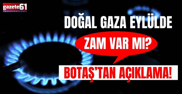 Doğal gaza eylülde zam var mı?