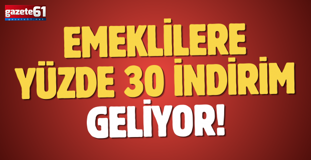 Emeklilere yüzde 30 indirim