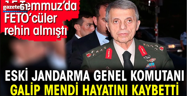 Eski Jandarma Genel Komutanı hayatını kaybetti