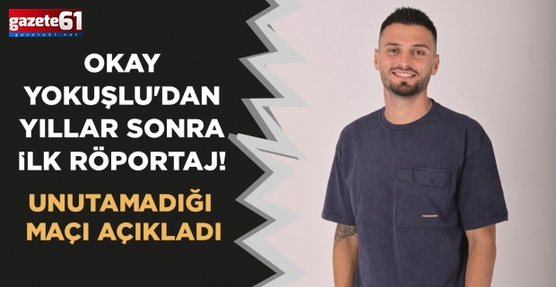 Okay Yokuşlu'dan yıllar sonra ilk röportaj! Unutamadığı maçı açıkladı