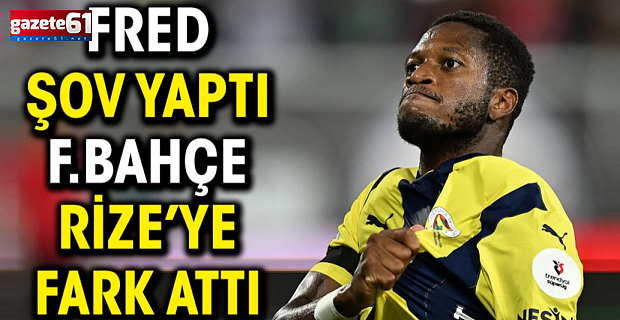 Rize'de Fred Şov!