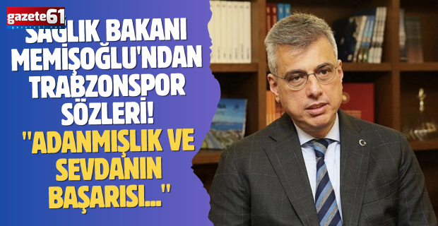 Sağlık Bakanı Memişoğlu'ndan Trabzonspor sözleri! "Adanmışlık ve sevdanın başarısı..."