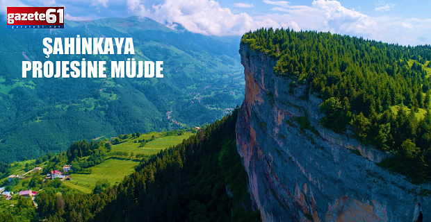ŞAHİNKAYA PROJESİNE MÜJDE