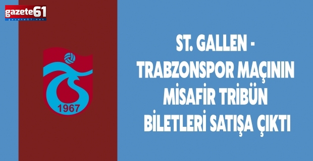 St. Gallen - Trabzonspor maçının misafir tribün biletleri satışa çıktı