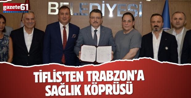 TİFLİS’TEN TRABZON’A SAĞLIK KÖPRÜSÜ