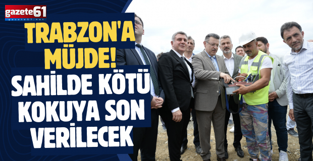 Trabzon'a müjde! Sahilde kötü kokuya son verilecek