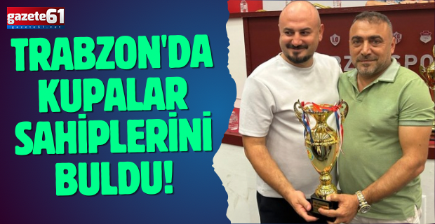 Trabzon'da kupalar sahiplerini buldu!