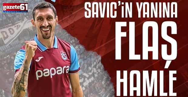 Trabzonspor'dan Savic’in yanına flaş hamle!