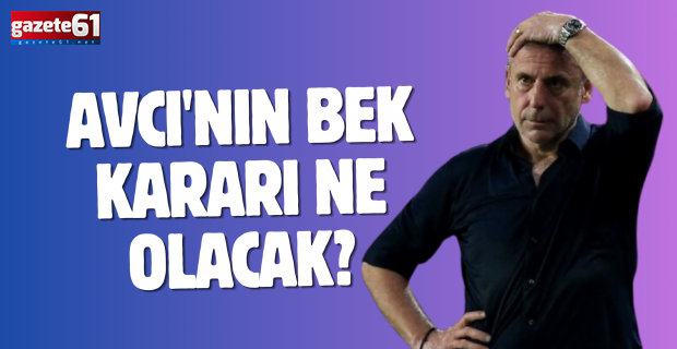 Trabzonspor'da Avcı'nın bek kararı ne olacak?