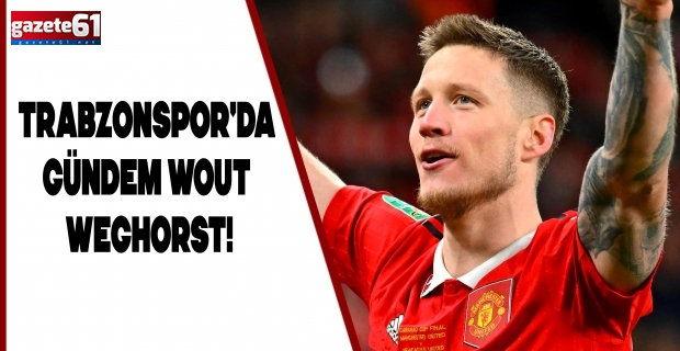 TRABZONSPOR'DA GÜNDEM WOUT WEGHORST!