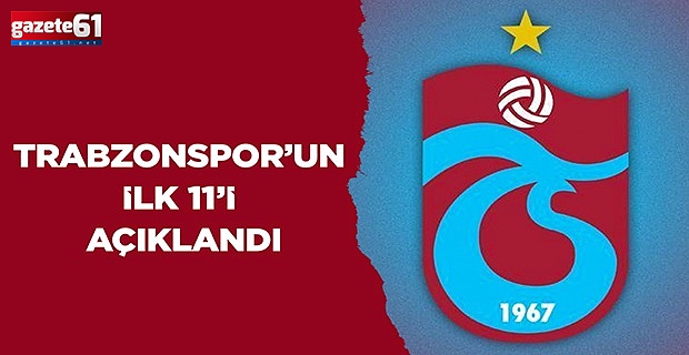 Trabzonspor’un 11’i açıklandı