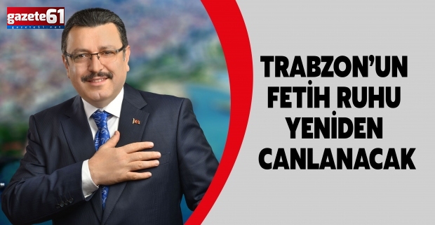 TRABZON’UN FETİH RUHU YENİDEN CANLANACAK