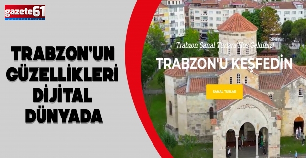 TRABZON’UN GÜZELLİKLERİ DİJİTAL DÜNYADA
