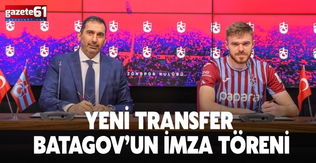 YENİ TRANSFER ARSENİY BATAGOV’UN İMZA TÖRENİ