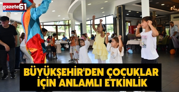 Büyükşehir'den çocuklar için anlamlı etkinlik!