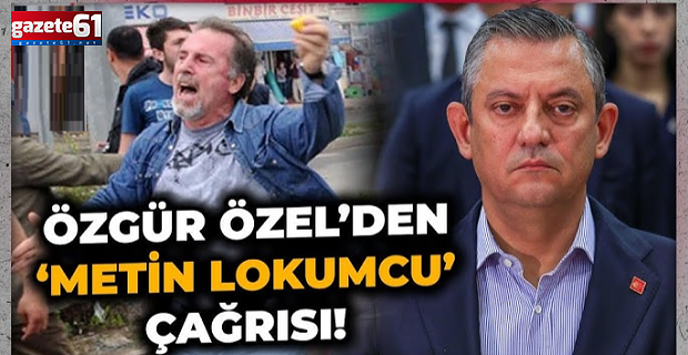 CHP GENEL BAŞKANI ÖZGÜR ÖZEL’DEN TRABZON ÇAĞRISI