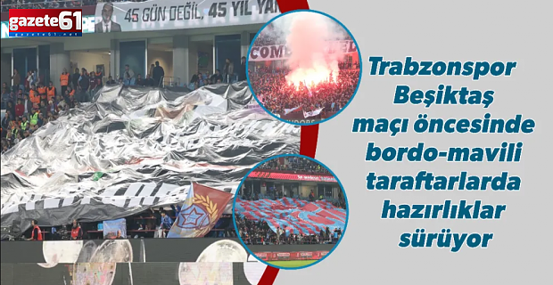 Bordo-mavili taraftarlarda hazırlıklar sürüyor