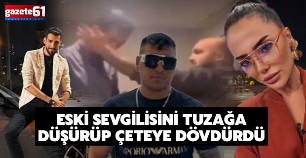 Gizem Karamelek, eski sevgilisini tuzağa düşürüp çeteye dövdürdü  