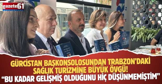 Trabzon’daki sağlık turizmine büyük övgü! Bu kadar gelişmiş olduğunu hiç düşünmemiştim