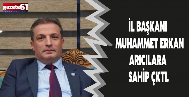 İL BAŞKANI DR. MUHAMMET ERKAN, ARICILARA SAHİP ÇKTI.