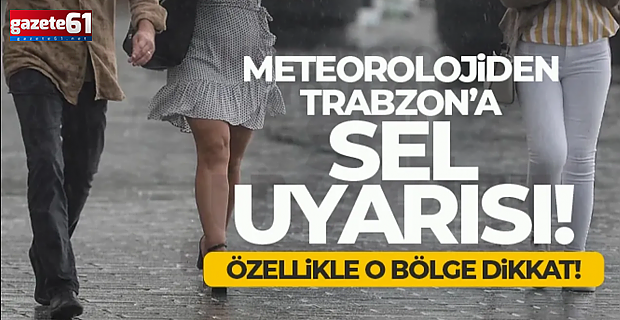 Meteoroloji Trabzon'u uyardı