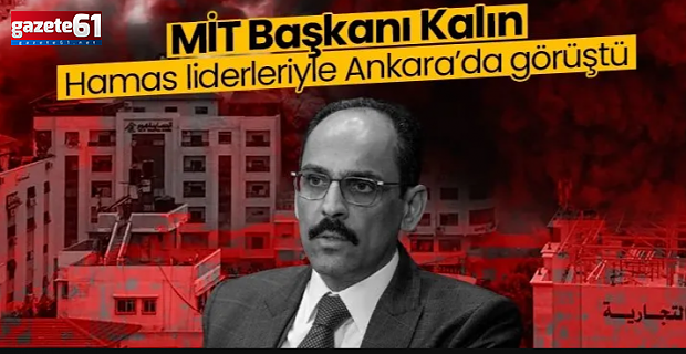 MİT Başkanı Kalın, Hamas liderleri ile Ankara'da görüştü