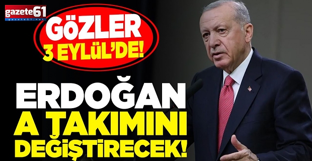 Erdoğan A takımını değiştirecek!