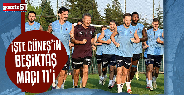 Şenol Güneş'in Trabzonspor'u Beşiktaş karşısında!