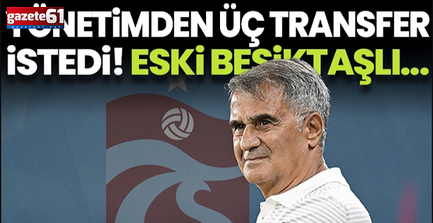 Şenol Güneş 3 transfer birden istedi! 