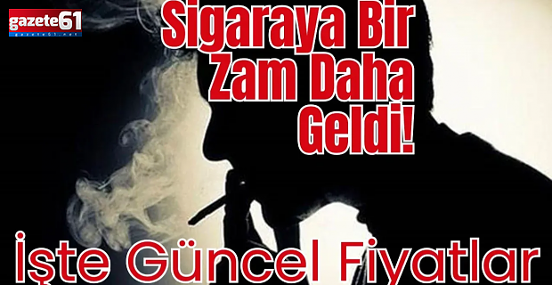 Sigaraya bir zam daha geldi! İşte güncel fiyatlar...