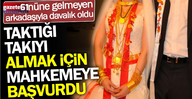 Taktığı takıyı almak için mahkemeye başvurdu