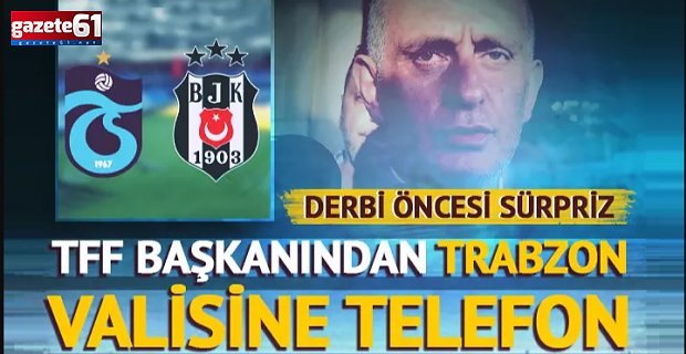Trabzon Valisine telefon...TFF Başkanı Trabzon'u Ezdiriyor