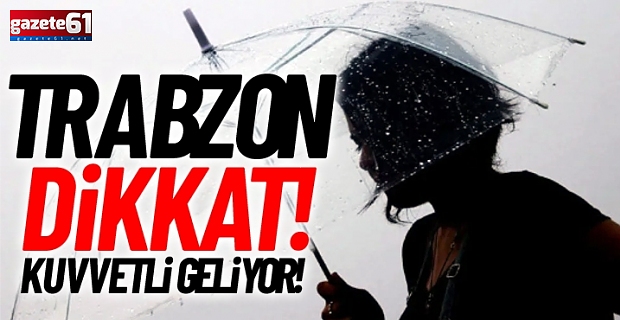 Trabzon’a sağanak uyarısı!