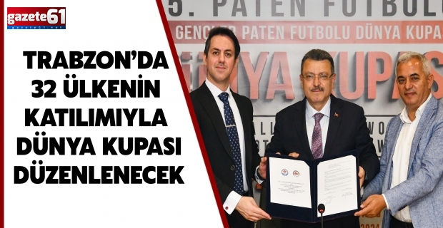 TRABZON’DA 32 ÜLKENİN KATILIMIYLA DÜNYA KUPASI DÜZENLENECEK