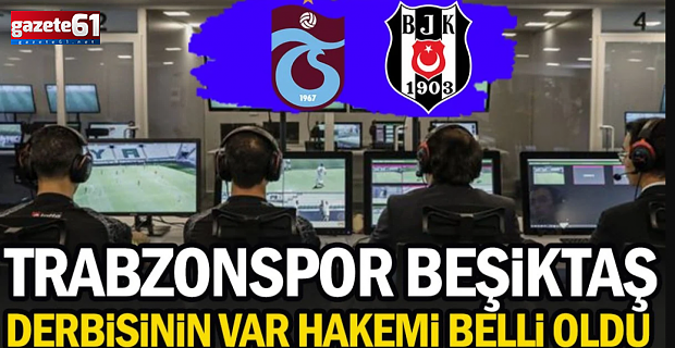Trabzonspor - Beşiktaş maçının VAR hakemi belli oldu