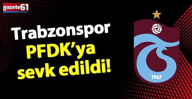 Trabzonspor PFDK'lık oldu!