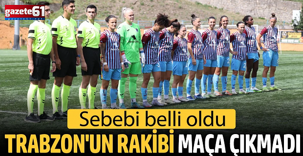 Trabzonspor'un rakibi maça çıkmadı. Sebebi belli oldu