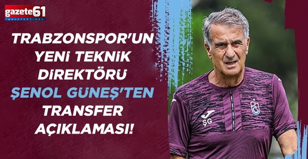 Trabzonspor'un yeni teknik direktörü Şenol Güneş'ten transfer açıklaması!