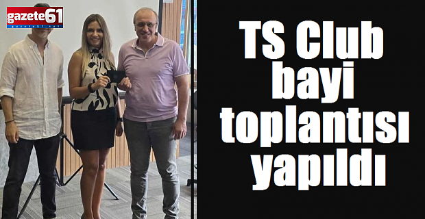 TS Club bayi toplantısı yapıldı