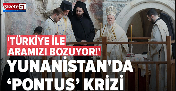 'Türkiye ile aramızı bozuyor!' Yunanistan'da Pontus rahatsızlığı