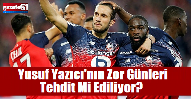 Yusuf Yazıcı'nın Zor Günleri...
